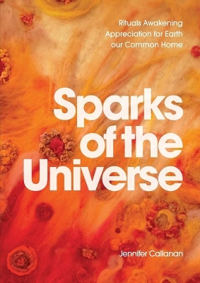 Sparks of the Universe: Rituals Awakening Appreciation for Earth our Common Home book