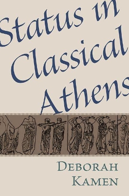 Status in Classical Athens by Deborah E Kamen