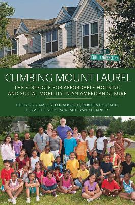 Climbing Mount Laurel: The Struggle for Affordable Housing and Social Mobility in an American Suburb by Douglas S. Massey