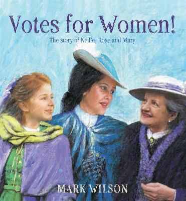 Votes for Women!: The story of Nellie, Rose and Mary book