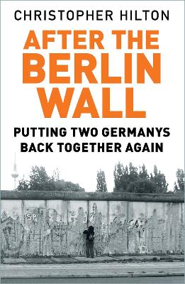 After The Berlin Wall: Putting Two Germanys Back Together Again book