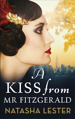 A Kiss From Mr Fitzgerald: A captivating love story set in 1920s New York, from the New York Times bestseller by Natasha Lester