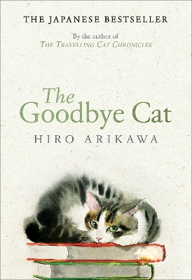 The Goodbye Cat: The uplifting tale of wise cats and their humans by the global bestselling author of THE TRAVELLING CAT CHRONICLES by Hiro Arikawa