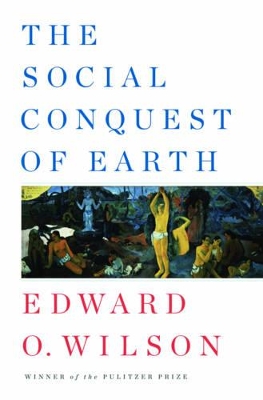 The Social Conquest of Earth by Edward O. Wilson