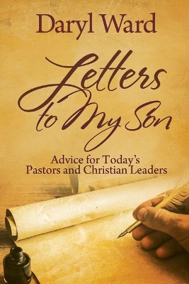 Letters to My Son: Advice for Today's Pastors and Christian Leaders book