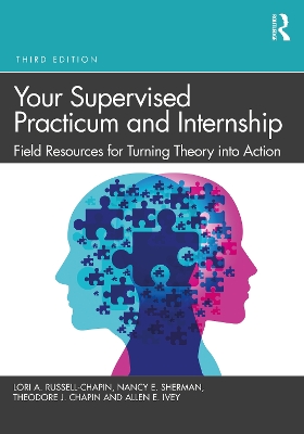Your Supervised Practicum and Internship: Field Resources for Turning Theory into Action by Lori A. Russell-Chapin