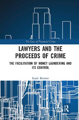 Lawyers and the Proceeds of Crime: The Facilitation of Money Laundering and its Control by Katie Benson