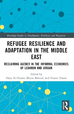 Refugee Resilience and Adaptation in the Middle East: Reclaiming Agency in the Informal Economies of Lebanon and Jordan book