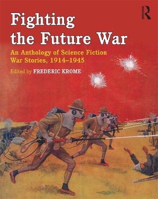 Fighting the Future War: An Anthology of Science Fiction War Stories, 1914-1945 by Frederic Krome