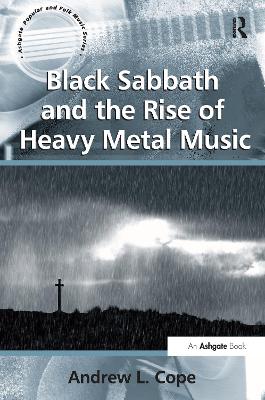 Black Sabbath and the Rise of Heavy Metal Music by Andrew L. Cope