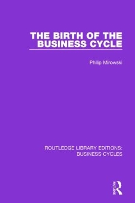 The Birth of the Business Cycle by Philip E. Mirowski