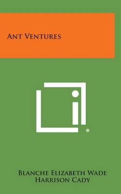 Ant Ventures by Blanche Elizabeth Wade