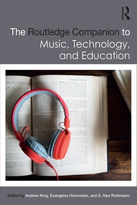 The Routledge Companion to Music, Technology, and Education by Andrew King