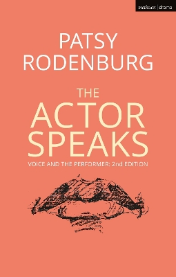 The Actor Speaks: Voice and the Performer by Patsy Rodenburg