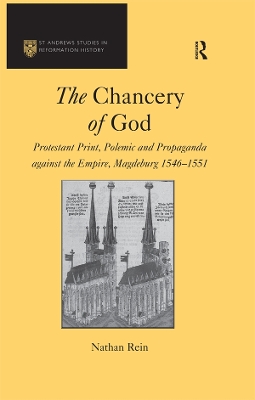 The Chancery of God: Protestant Print, Polemic and Propaganda against the Empire, Magdeburg 1546–1551 book