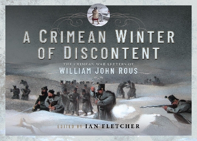 The A Crimean Winter of Discontent: The Crimean War Letters of William John Rous by Ian Fletcher