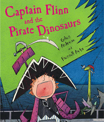Captain Flinn and the Pirate Dinosaurs by Giles Andreae