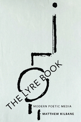 The Lyre Book: Modern Poetic Media by Matthew Kilbane