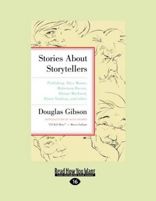 Stories About Storytellers: Publishing Alice Munro, Robertson Davies, Alistair MacLeod, Pierre Trudeau, and Others by Douglas Gibson