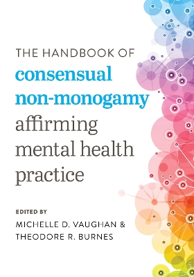 The Handbook of Consensual Non-Monogamy: Affirming Mental Health Practice by Michelle D. Vaughan