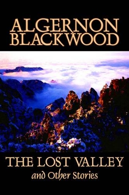 Lost Valley and Other Stories by Algernon Blackwood, Fiction, Fantasy, Horror, Classics book