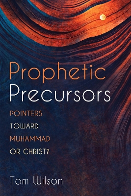 Prophetic Precursors: Pointers Toward Muhammad or Christ? book