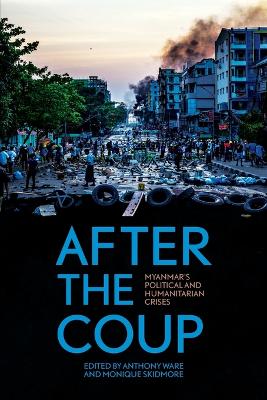 After the Coup: Myanmar's Political and Humanitarian Crises book