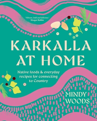 Karkalla at Home: Native foods & everyday recipes for connecting to Country book