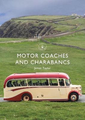 Motor Coaches and Charabancs by James Taylor