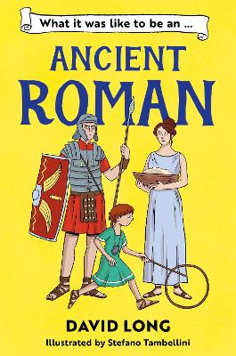 What It Was Like to be … (2) – What It Was Like to be an Ancient Roman by David Long