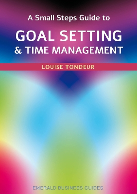 A Small Steps Guide To Time Management And Goal Setting: Emerald Guides Revised Edition 2023 book