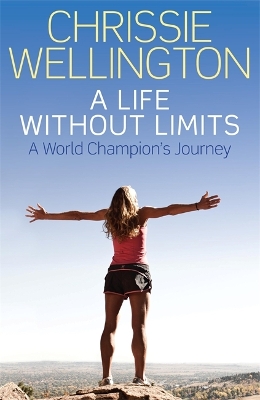 A Life Without Limits by Chrissie Wellington