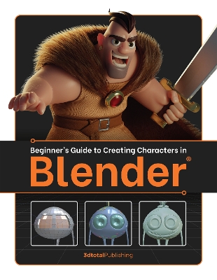 Beginner's Guide to Creating Characters in Blender by 3dtotal Publishing