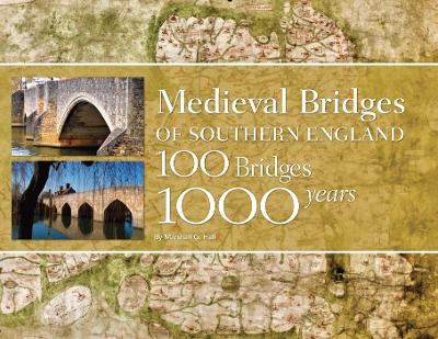 Medieval Bridges of Southern England: 100 Bridges, 1000 Years book