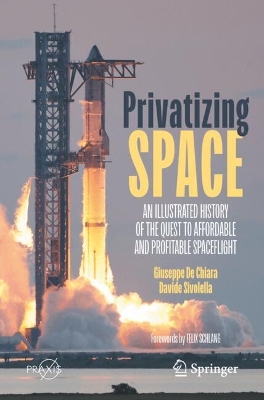 Privatizing Space: An Illustrated History of The Quest to Affordable and Profitable Spaceflight book