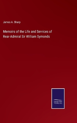 Memoirs of the Life and Services of Rear-Admiral Sir William Symonds book