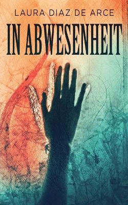 In Abwesenheit by Laura Diaz de Arce