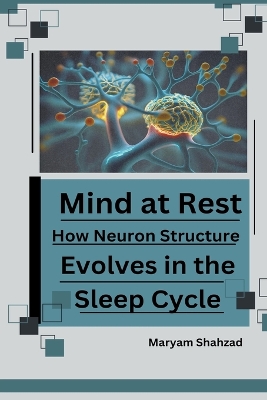 Mind at Rest: How Neuron Structure Evolves in the Sleep Cycle. book