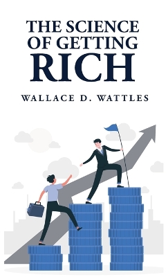 The Science of Getting Rich by Wallace D Wattles