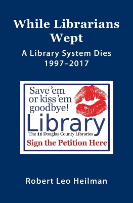 While Librarians Wept, A library System Dies 1997-2017 book