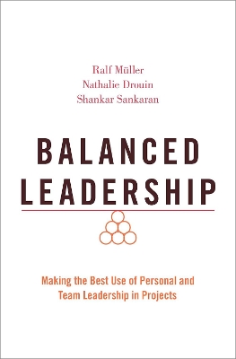 Balanced Leadership: Making the Best Use of Personal and Team Leadership in Projects by Ralf Müller