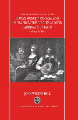 Roman Monody, Cantata and Opera from the Circles around Cardinal Montalto: Volume 1: Text; Volume 2: Music book