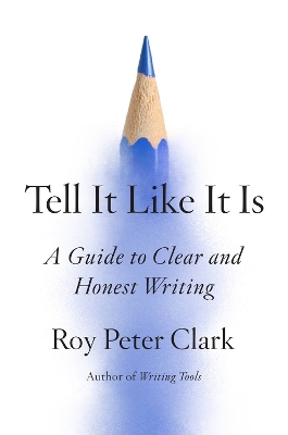 Tell It Like It Is: A Guide to Clear and Honest Writing book