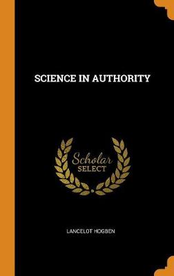Science in Authority by Lancelot Hogben