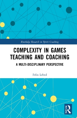 Complexity in Games Teaching and Coaching: A Multi-Disciplinary Perspective by Felix Lebed