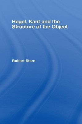 Hegel, Kant and the Structure of the Object by Robert Stern