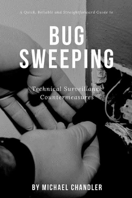 Technical Surveillance Countermeasures: A quick, reliable & straightforward guide to bug sweeping by Michael Chandler