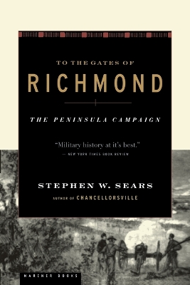 To the Gates of Richmond by Stephen W. Sears
