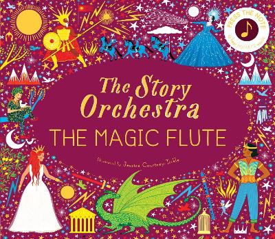 The Story Orchestra: The Magic Flute: Press the note to hear Mozart's music: Volume 6 by Jessica Courtney-Tickle