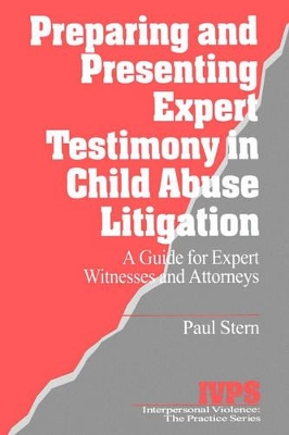 Preparing and Presenting Expert Testimony in Child Abuse Litigation by Paul Stern